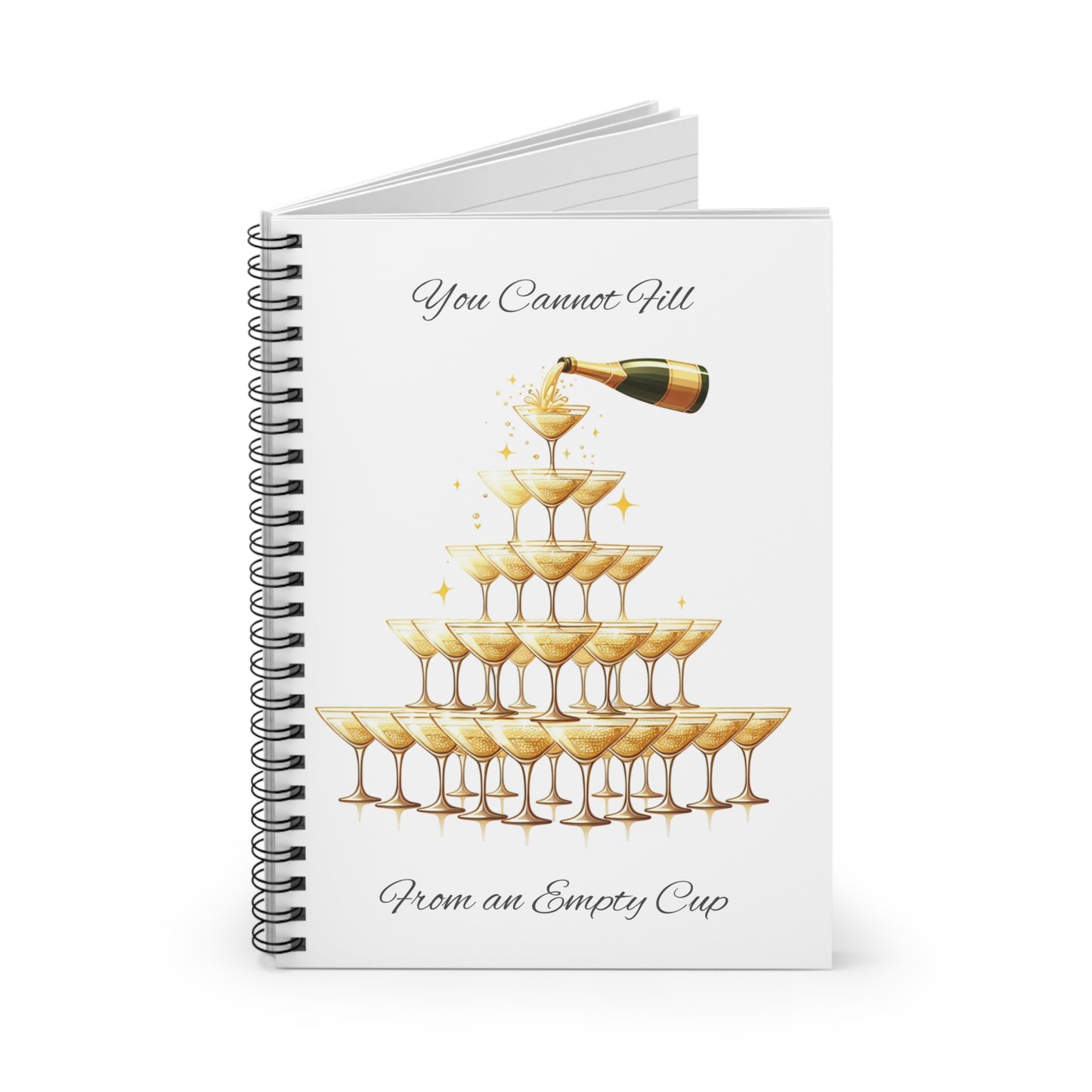 Spiral Notebook - Ruled Line You Cannot Fill From an Empty (Champagne) Cup