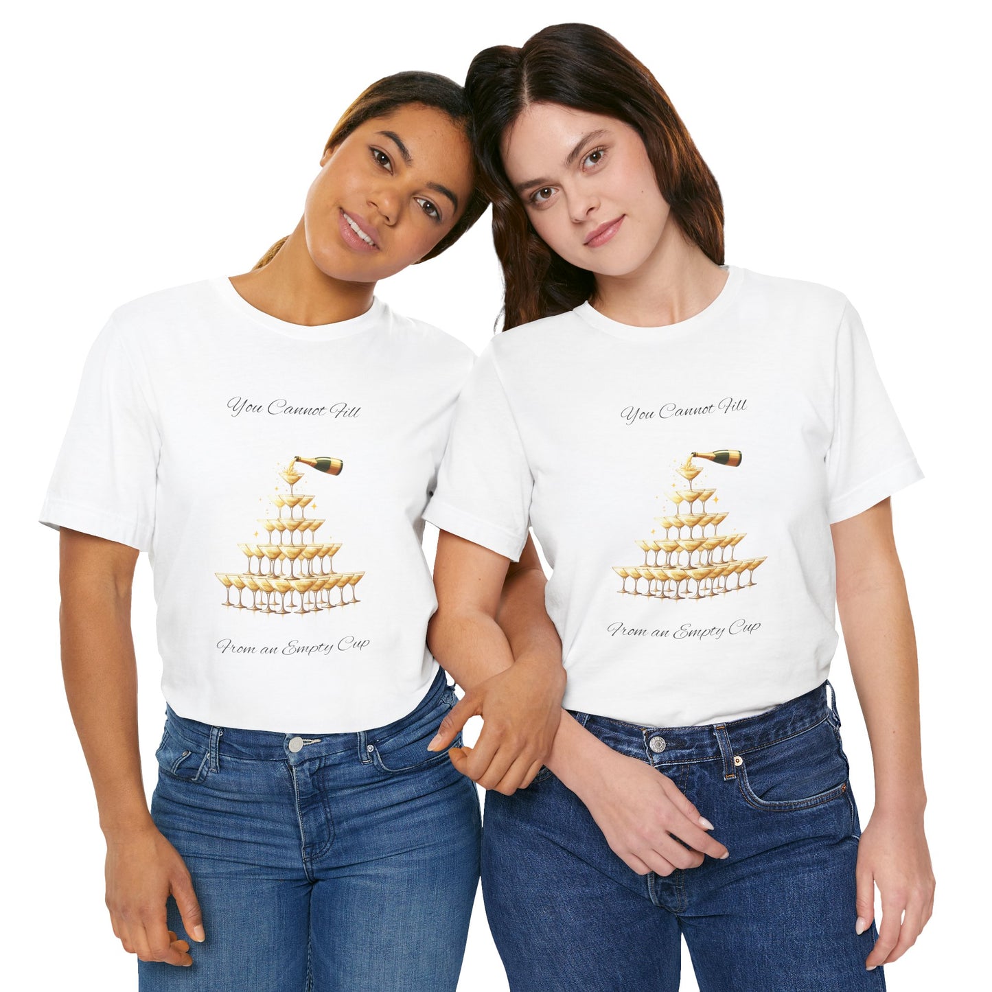 T-Shirt - 'You Cannot Fill From an Empty (Champagne) Cup' Motivational Tee