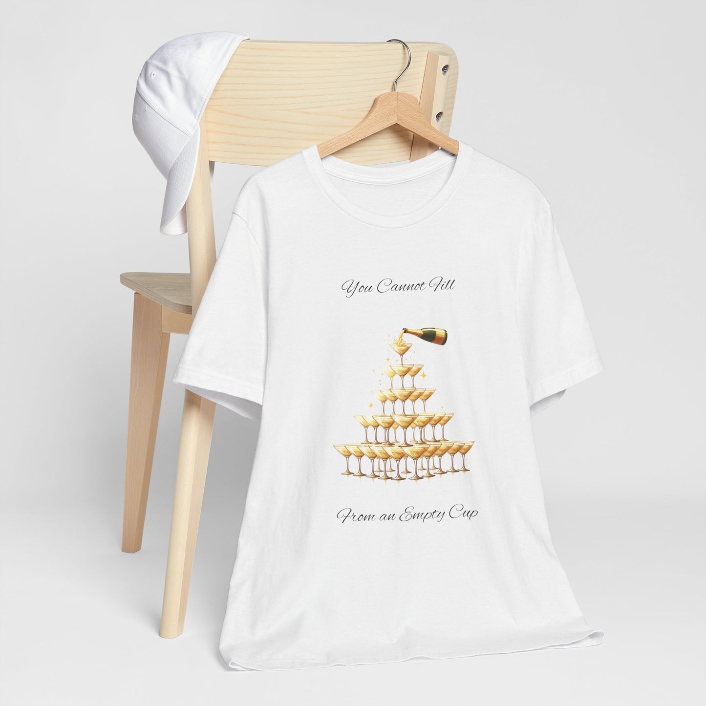 T-Shirt - 'You Cannot Fill From an Empty (Champagne) Cup' Motivational Tee