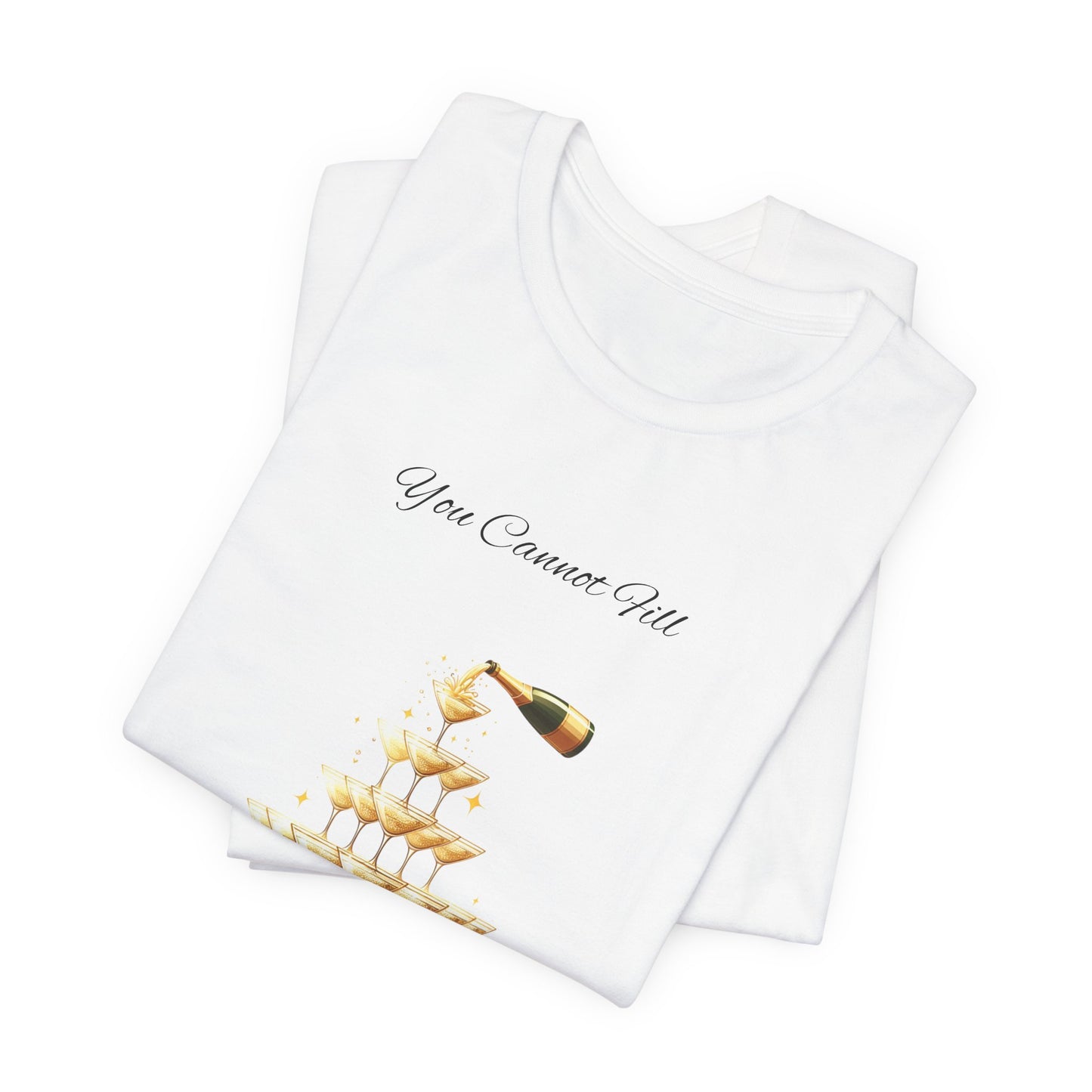 T-Shirt - 'You Cannot Fill From an Empty (Champagne) Cup' Motivational Tee