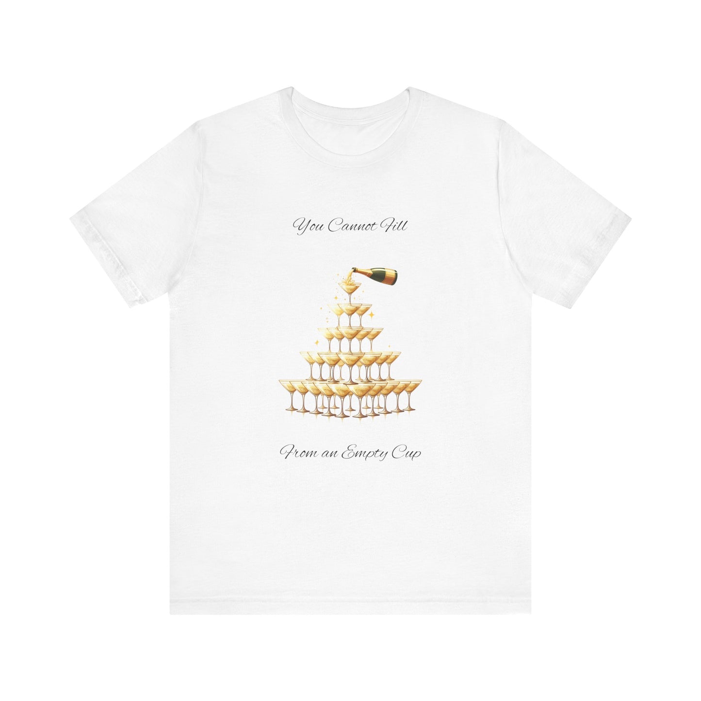 T-Shirt - 'You Cannot Fill From an Empty (Champagne) Cup' Motivational Tee