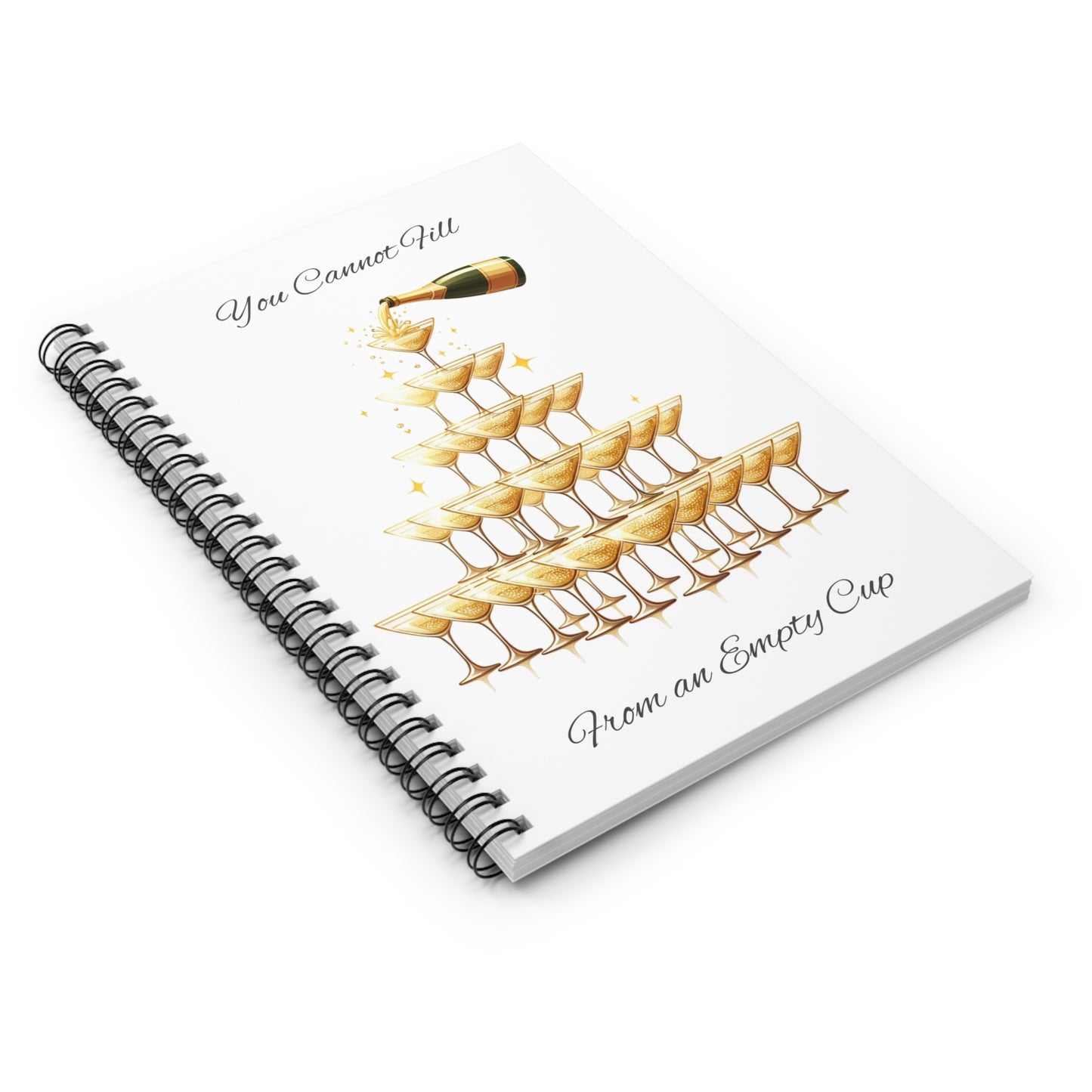 Spiral Notebook - Ruled Line You Cannot Fill From an Empty (Champagne) Cup