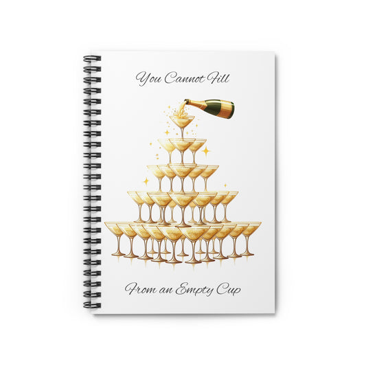 Spiral Notebook - Ruled Line You Cannot Fill From an Empty (Champagne) Cup